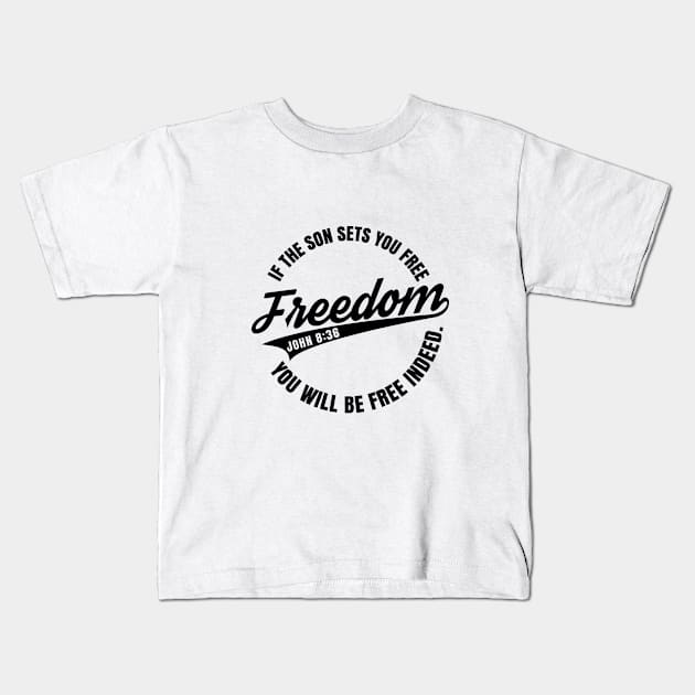 Freedom | If The Son Sets You Free | John 8:36 Kids T-Shirt by ChristianLifeApparel